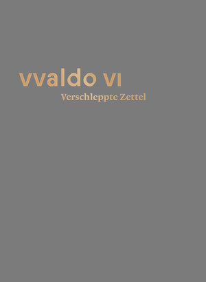 Buchcover Verschleppte Zettel – Irrfahrten der Überlieferung (vvaldo VI)  | EAN 9783959764643 | ISBN 3-95976-464-2 | ISBN 978-3-95976-464-3