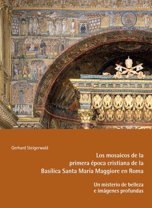 Buchcover Los mosaicos de la primera época cristiana de la Basílica Santa Maria Maggiore en Roma – Un misterio de belleza e imágenes profundas | Gerhard Steigerwald | EAN 9783959764766 | ISBN 3-95976-476-6 | ISBN 978-3-95976-476-6