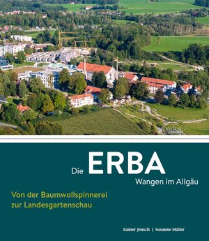 Buchcover Die ERBA Wangen im Allgäu – Von der Baumwollspinnerei zur Landesgartenschau | Rainer Jensch | EAN 9783959764896 | ISBN 3-95976-489-8 | ISBN 978-3-95976-489-6