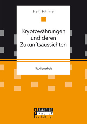 Buchcover Kryptowährungen und deren Zukunftsaussichten | Steffi Schirmer | EAN 9783959930192 | ISBN 3-95993-019-4 | ISBN 978-3-95993-019-2