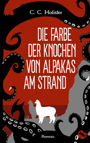 Buchcover Die Farbe der Knochen von Alpakas am Strand | C.C. Holister | EAN 9783959962797 | ISBN 3-95996-279-7 | ISBN 978-3-95996-279-7