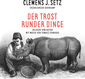 Buchcover Der Trost runder Dinge | Clemens J. Setz | EAN 9783959980265 | ISBN 3-95998-026-4 | ISBN 978-3-95998-026-5