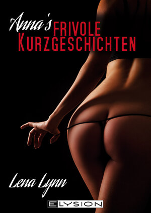 Buchcover Annas frivole Kurzgeschichten | Lena Lynn | EAN 9783960000037 | ISBN 3-96000-003-0 | ISBN 978-3-96000-003-7