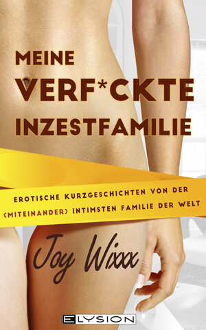 Buchcover Meine total verfickte Inzestfamilie | Joy Wixxx | EAN 9783960001331 | ISBN 3-96000-133-9 | ISBN 978-3-96000-133-1