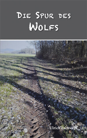 Buchcover Die Spur des Wolfs | Ulrich Esenwein | EAN 9783960040859 | ISBN 3-96004-085-7 | ISBN 978-3-96004-085-9