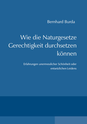 Buchcover Wie die Naturgesetze Gerechtigkeit durchsetzen können | Bernhard Burda | EAN 9783960041054 | ISBN 3-96004-105-5 | ISBN 978-3-96004-105-4