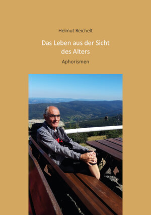 Buchcover Das Leben aus der Sicht des Alters | Helmut Reichelt | EAN 9783960041528 | ISBN 3-96004-152-7 | ISBN 978-3-96004-152-8