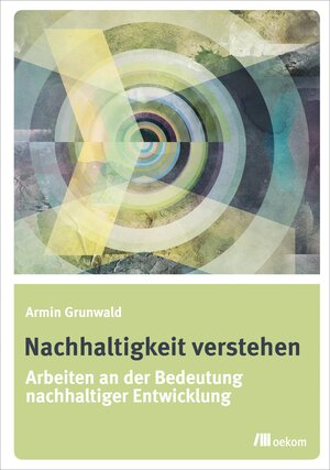 Buchcover Nachhaltigkeit verstehen | Armin Grunwald | EAN 9783960061472 | ISBN 3-96006-147-1 | ISBN 978-3-96006-147-2