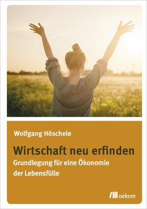 Buchcover Wirtschaft neu erfinden | Wolfgang Höschele | EAN 9783960062066 | ISBN 3-96006-206-0 | ISBN 978-3-96006-206-6