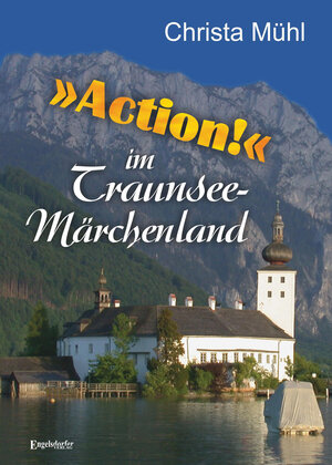 Buchcover »Action!« im Traunsee-Märchenland | Christa Mühl | EAN 9783960087885 | ISBN 3-96008-788-8 | ISBN 978-3-96008-788-5