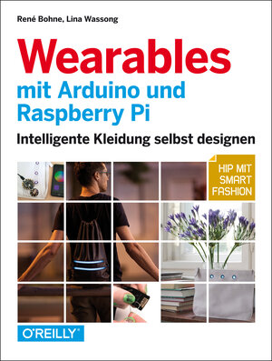 Buchcover Wearables mit Arduino und Raspberry Pi | René Bohne | EAN 9783960101208 | ISBN 3-96010-120-1 | ISBN 978-3-96010-120-8