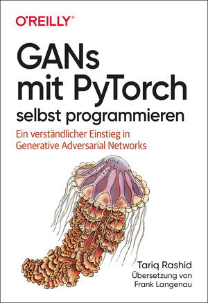 Buchcover GANs mit PyTorch selbst programmieren | Tariq Rashid | EAN 9783960103936 | ISBN 3-96010-393-X | ISBN 978-3-96010-393-6