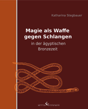 Buchcover Magie als Waffe gegen Schlangen in der ägyptischen Bronzezeit | Katharina Stegbauer | EAN 9783960140061 | ISBN 3-96014-006-1 | ISBN 978-3-96014-006-1