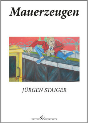 Buchcover Mauerzeugen | Jürgen Staiger | EAN 9783960140818 | ISBN 3-96014-081-9 | ISBN 978-3-96014-081-8