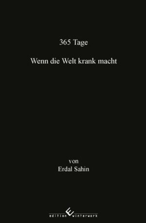 Buchcover 365 Tage - Wenn die Welt krank macht | Erdal Sahin | EAN 9783960142829 | ISBN 3-96014-282-X | ISBN 978-3-96014-282-9