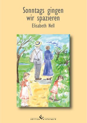 Buchcover Sonntags gingen wir spazieren | Elisabeth Nell | EAN 9783960145165 | ISBN 3-96014-516-0 | ISBN 978-3-96014-516-5