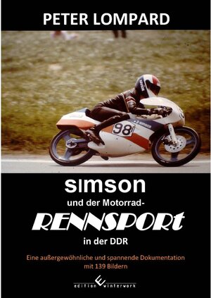 Buchcover SIMSON und der Motorrad-Rennsport in der DDR | Peter Lompard | EAN 9783960145875 | ISBN 3-96014-587-X | ISBN 978-3-96014-587-5