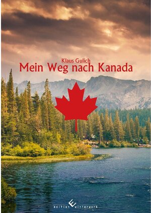Buchcover Mein Weg nach Kanada | Klaus Gulich | EAN 9783960146216 | ISBN 3-96014-621-3 | ISBN 978-3-96014-621-6