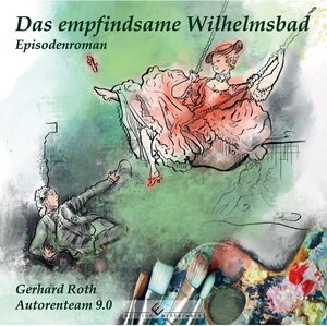 Buchcover Das empfindsame Wilhelmsbad | Gerhard Roth | EAN 9783960146407 | ISBN 3-96014-640-X | ISBN 978-3-96014-640-7