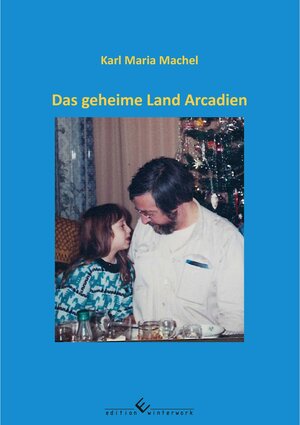 Buchcover Das geheime Land Arcadien | Karl-Maria Machel | EAN 9783960148012 | ISBN 3-96014-801-1 | ISBN 978-3-96014-801-2