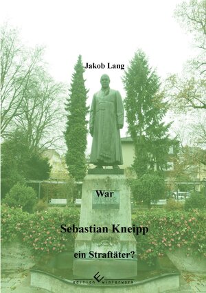 Buchcover War Sebastian Kneipp ein Straftäter? | Jakob Lang | EAN 9783960148227 | ISBN 3-96014-822-4 | ISBN 978-3-96014-822-7