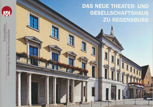 Buchcover Das Neue Theater- und Gesellschaftshaus zu Regensburg | Matthias Nagel | EAN 9783960180821 | ISBN 3-96018-082-9 | ISBN 978-3-96018-082-1