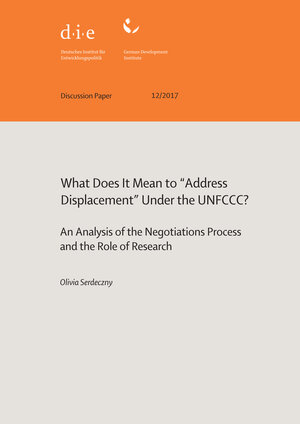 Buchcover What does it mean to “address displacement” under the UNFCCC? | Olivia Serdeczny | EAN 9783960210344 | ISBN 3-96021-034-5 | ISBN 978-3-96021-034-4