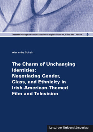 Buchcover The Charm of Unchanging Identities: Negotiating Gender, Class, and Ethnicity in Irish-American-Themed Film and Television | Alexandra Schein | EAN 9783960230014 | ISBN 3-96023-001-X | ISBN 978-3-96023-001-4