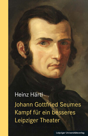 Buchcover Johann Gottfried Seumes Kampf für ein besseres Leipziger Theater | Heinz Härtl | EAN 9783960233930 | ISBN 3-96023-393-0 | ISBN 978-3-96023-393-0