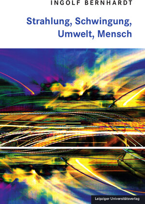 Buchcover Strahlung, Schwingung, Umwelt, Mensch | Ingolf Bernhardt | EAN 9783960234135 | ISBN 3-96023-413-9 | ISBN 978-3-96023-413-5