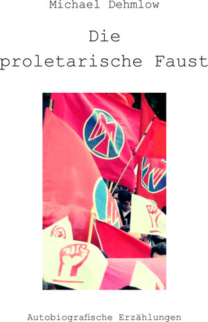 Buchcover Die proletarische Faust | Michael Dehmlow | EAN 9783960241010 | ISBN 3-96024-101-1 | ISBN 978-3-96024-101-0