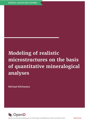 Buchcover Modeling of realistic microstructures on the basis of quantitative mineralogical analyses | Michael Klichowicz | EAN 9783960373421 | ISBN 3-96037-342-2 | ISBN 978-3-96037-342-1