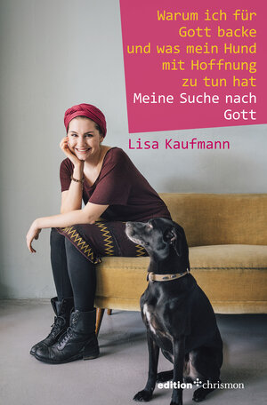 Buchcover Warum ich für Gott backe und was mein Hund mit Hoffnung zu tun hat | Lisa Kaufmann | EAN 9783960380245 | ISBN 3-96038-024-0 | ISBN 978-3-96038-024-5