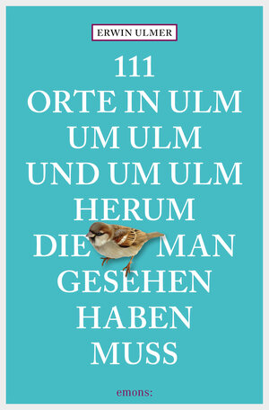 Buchcover 111 Orte in Ulm um Ulm und um Ulm herum, die man gesehen haben muss | Erwin Ulmer | EAN 9783960410669 | ISBN 3-96041-066-2 | ISBN 978-3-96041-066-9