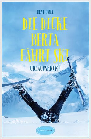 Buchcover Die dicke Berta fährt Ski | Bent Ohle | EAN 9783960412939 | ISBN 3-96041-293-2 | ISBN 978-3-96041-293-9