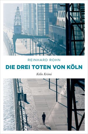 Buchcover Die drei Toten von Köln | Reinhard Rohn | EAN 9783960414674 | ISBN 3-96041-467-6 | ISBN 978-3-96041-467-4