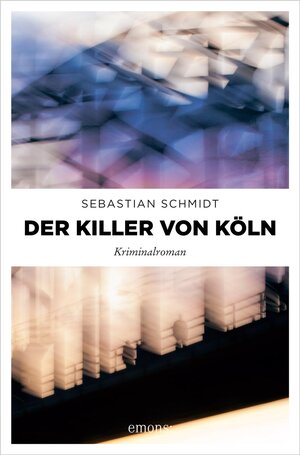 Buchcover Der Killer von Köln | Sebastian Schmidt | EAN 9783960417637 | ISBN 3-96041-763-2 | ISBN 978-3-96041-763-7