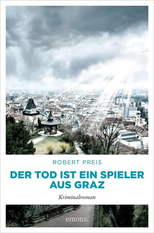 Buchcover Der Tod ist ein Spieler aus Graz | Robert Preis | EAN 9783960417651 | ISBN 3-96041-765-9 | ISBN 978-3-96041-765-1