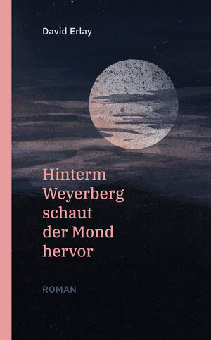 Buchcover Hinterm Weyerberg schaut der Mond hervor | David Erlay | EAN 9783960450573 | ISBN 3-96045-057-5 | ISBN 978-3-96045-057-3