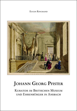 Buchcover Johann Georg Pfister. Kurator im britischen Museum und Ehrenbürger in Ansbach | Eugen Ringhand | EAN 9783960491019 | ISBN 3-96049-101-8 | ISBN 978-3-96049-101-9