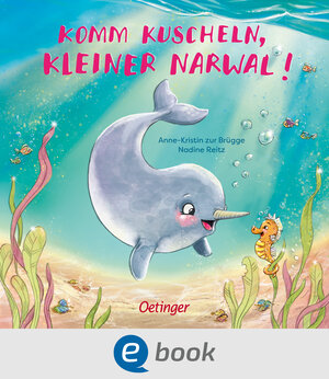 Buchcover Komm kuscheln, kleiner Narwal! | Anne-Kristin zur Brügge | EAN 9783960521518 | ISBN 3-96052-151-0 | ISBN 978-3-96052-151-8