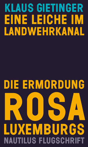 Buchcover Eine Leiche im Landwehrkanal. Die Ermordung Rosa Luxemburgs | Klaus Gietinger | EAN 9783960540267 | ISBN 3-96054-026-4 | ISBN 978-3-96054-026-7