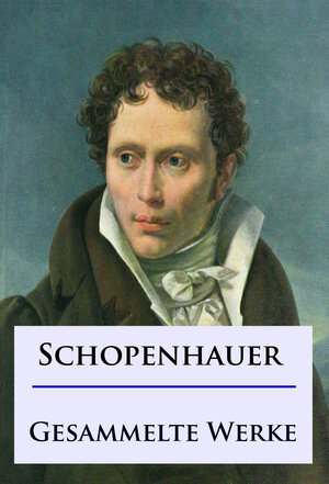 Buchcover Schopenhauer - Gesammelte Werke | Arthur Schopenhauer | EAN 9783960552932 | ISBN 3-96055-293-9 | ISBN 978-3-96055-293-2