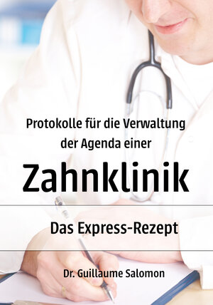 Buchcover Protokolle für die Verwaltung der Agenda einer Zahnklinik | Dr. Guillaume Salomon | EAN 9783960740315 | ISBN 3-96074-031-X | ISBN 978-3-96074-031-5