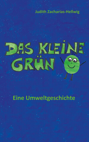 Buchcover Das kleine Grün - Eine Umweltgeschichte | Judith Zacharias-Hellwig | EAN 9783960741145 | ISBN 3-96074-114-6 | ISBN 978-3-96074-114-5