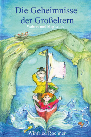 Buchcover Die Geheimnisse der Großeltern - Wahres und Magisches | Winfried Rochner | EAN 9783960742524 | ISBN 3-96074-252-5 | ISBN 978-3-96074-252-4
