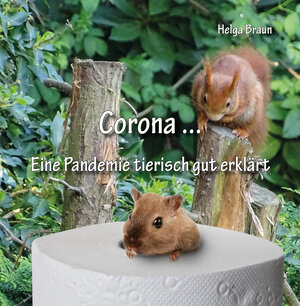 Buchcover Corona ... Eine Pandemie tierisch gut erklärt | Helga Braun | EAN 9783960743071 | ISBN 3-96074-307-6 | ISBN 978-3-96074-307-1