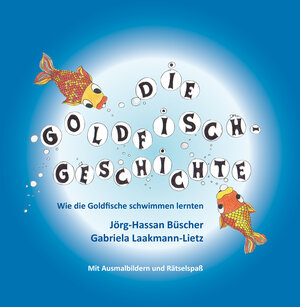 Buchcover Die Goldfisch-Geschichte: Wie die Goldfische schwimmen lernten | Jörg-Hassan Büscher | EAN 9783960743873 | ISBN 3-96074-387-4 | ISBN 978-3-96074-387-3