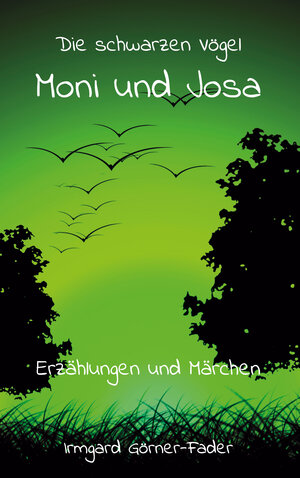 Buchcover Die schwarzen Vögel Moni und Josa | Irmgard Görner-Fader | EAN 9783960745969 | ISBN 3-96074-596-6 | ISBN 978-3-96074-596-9