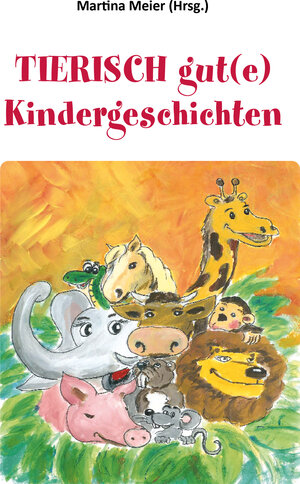 Buchcover Tierisch gut(e) Kindergeschichten  | EAN 9783960746850 | ISBN 3-96074-685-7 | ISBN 978-3-96074-685-0